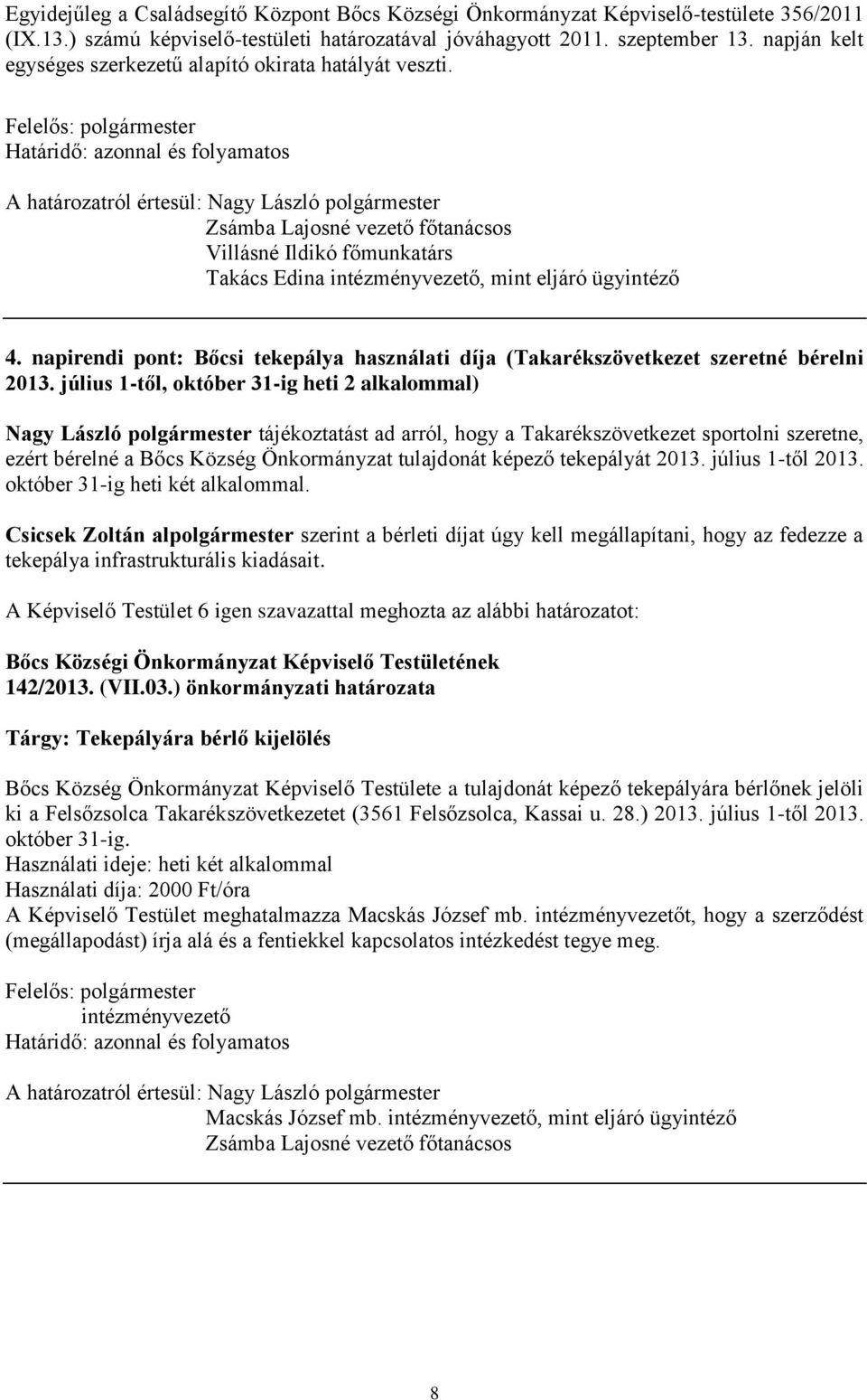 napirendi pont: Bőcsi tekepálya használati díja (Takarékszövetkezet szeretné bérelni 2013.