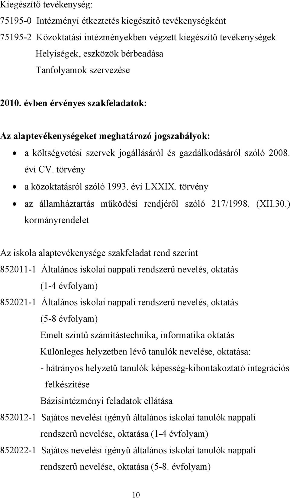 törvény a közoktatásról szóló 1993. évi LXXIX. törvény az államháztartás működési rendjéről szóló 217/1998. (XII.30.