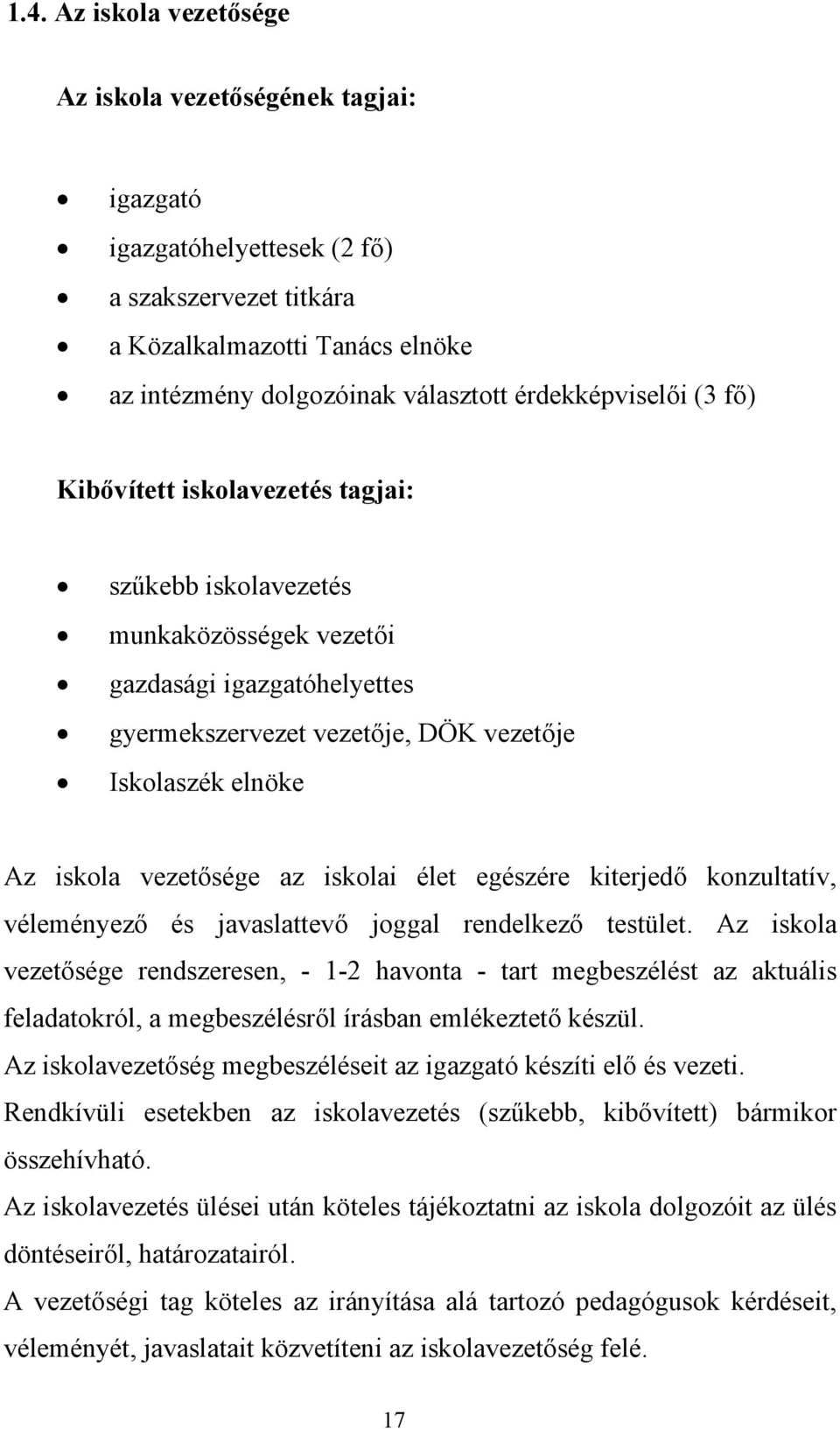 vezetősége az iskolai élet egészére kiterjedő konzultatív, véleményező és javaslattevő joggal rendelkező testület.