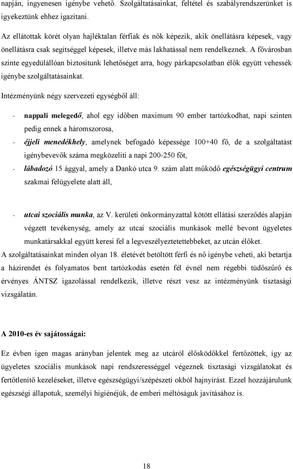 A fővárosban szinte egyedülállóan biztosítunk lehetőséget arra, hogy párkapcsolatban élők együtt vehessék igénybe szolgáltatásainkat.