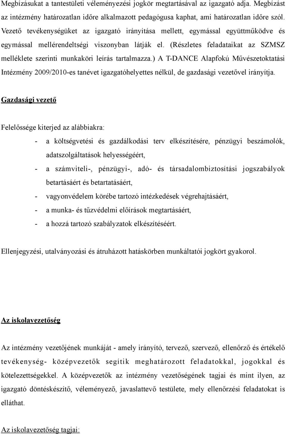 (Részletes feladataikat az SZMSZ melléklete szerinti munkaköri leírás tartalmazza.