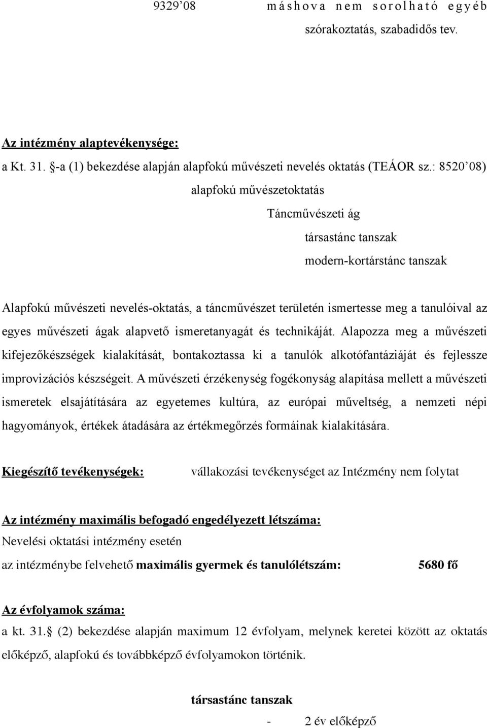 művészeti ágak alapvető ismeretanyagát és technikáját. Alapozza meg a művészeti kifejezőkészségek kialakítását, bontakoztassa ki a tanulók alkotófantáziáját és fejlessze improvizációs készségeit.