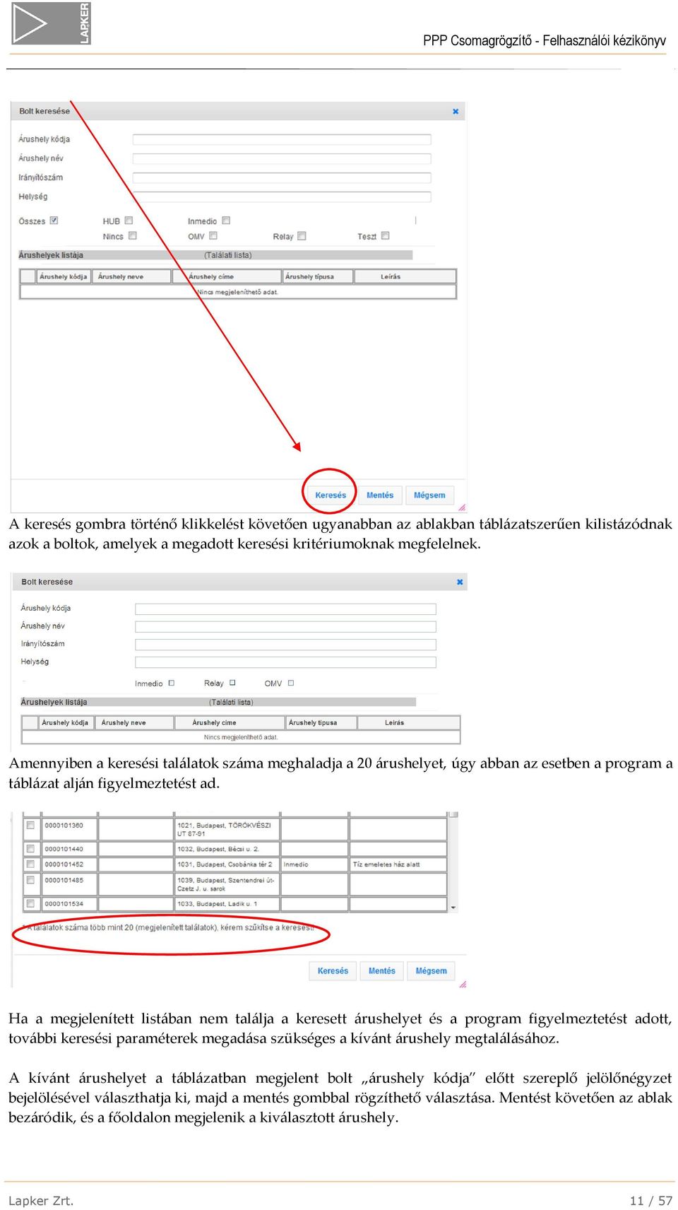 Ha a megjelenített listában nem találja a keresett árushelyet és a program figyelmeztetést adott, további keresési paraméterek megadása szükséges a kívánt árushely megtalálásához.