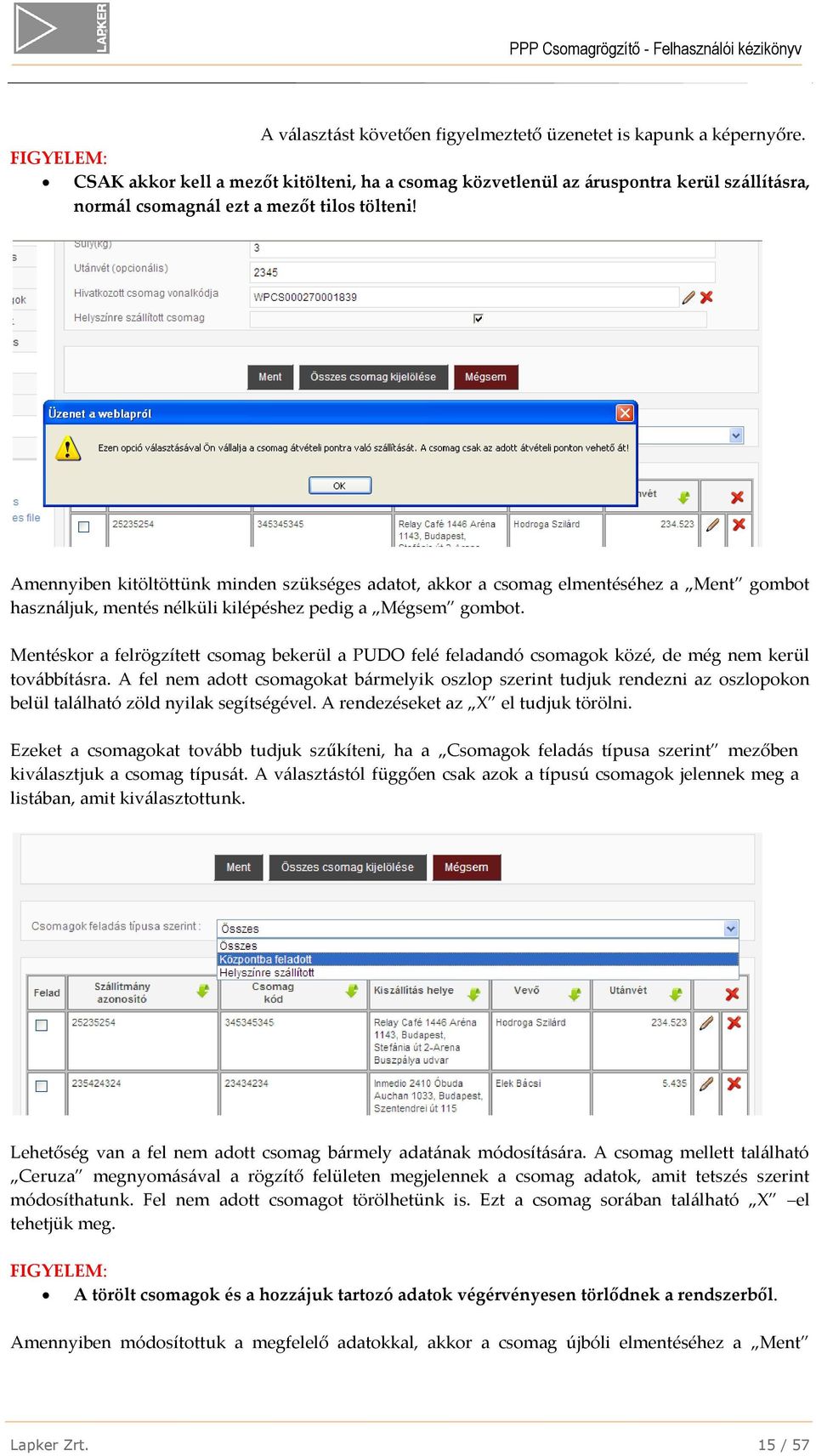 Amennyiben kitöltöttünk minden szükséges adatot, akkor a csomag elmentéséhez a Ment gombot használjuk, mentés nélküli kilépéshez pedig a Mégsem gombot.