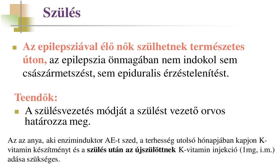 Teendők: A szülésvezetés módját a szülést vezető orvos határozza meg.