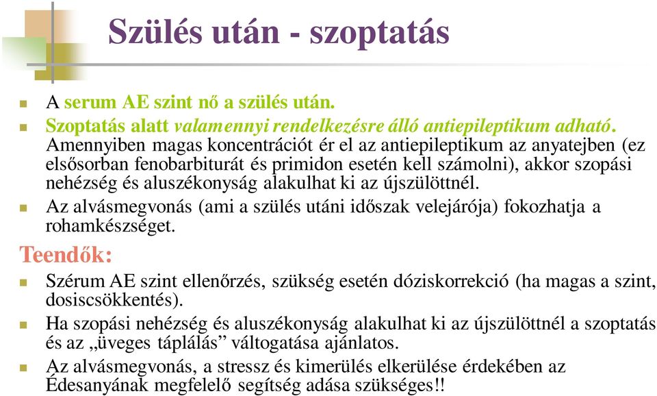 az újszülöttnél. Az alvásmegvonás (ami a szülés utáni időszak velejárója) fokozhatja a rohamkészséget.