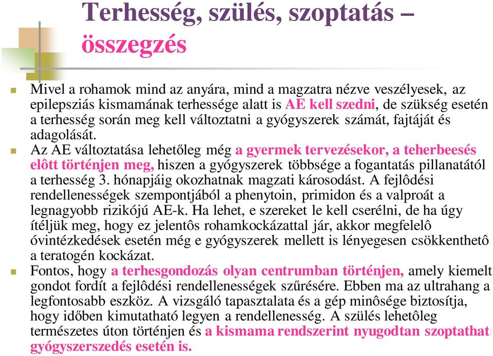 Az AE változtatása lehetőleg még a gyermek tervezésekor, a teherbeesés elôtt történjen meg, hiszen a gyógyszerek többsége a fogantatás pillanatától a terhesség 3.