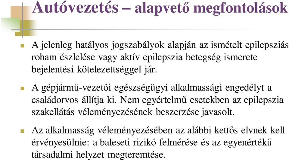 A gépjármű-vezetői egészségügyi alkalmassági engedélyt a családorvos állítja ki.