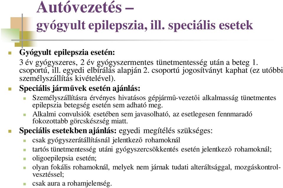 Speciális járművek esetén ajánlás: Személyszállításra érvényes hivatásos gépjármű-vezetői alkalmasság tünetmentes epilepszia betegség esetén sem adható meg.