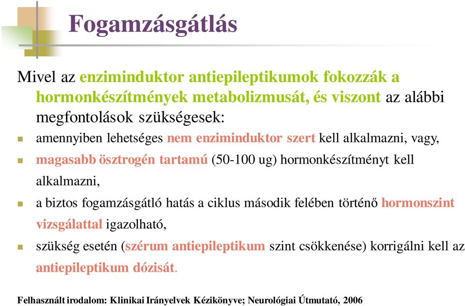 alkalmazni, a biztos fogamzásgátló hatás a ciklus második felében történő hormonszint vizsgálattal igazolható, szükség esetén (szérum