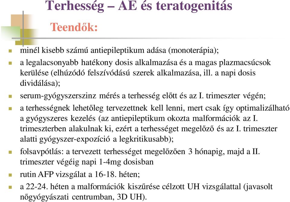 trimeszter végén; a terhességnek lehetőleg tervezettnek kell lenni, mert csak így optimalizálható a gyógyszeres kezelés (az antiepileptikum okozta malformációk az I.