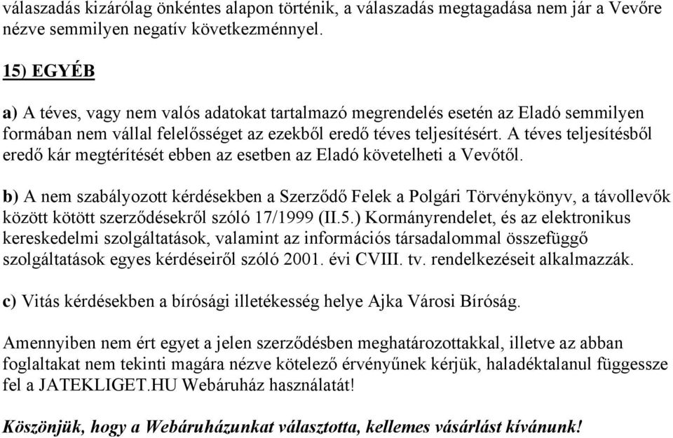 A téves teljesítésből eredő kár megtérítését ebben az esetben az Eladó követelheti a Vevőtől.