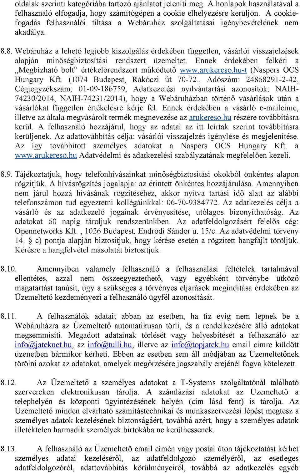 8. Webáruház a lehető legjobb kiszolgálás érdekében független, vásárlói visszajelzések alapján minőségbiztosítási rendszert üzemeltet.