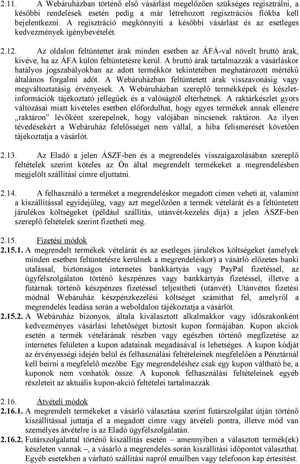 Az oldalon feltüntettet árak minden esetben az ÁFÁ-val növelt bruttó árak, kivéve, ha az ÁFA külön feltüntetésre kerül.