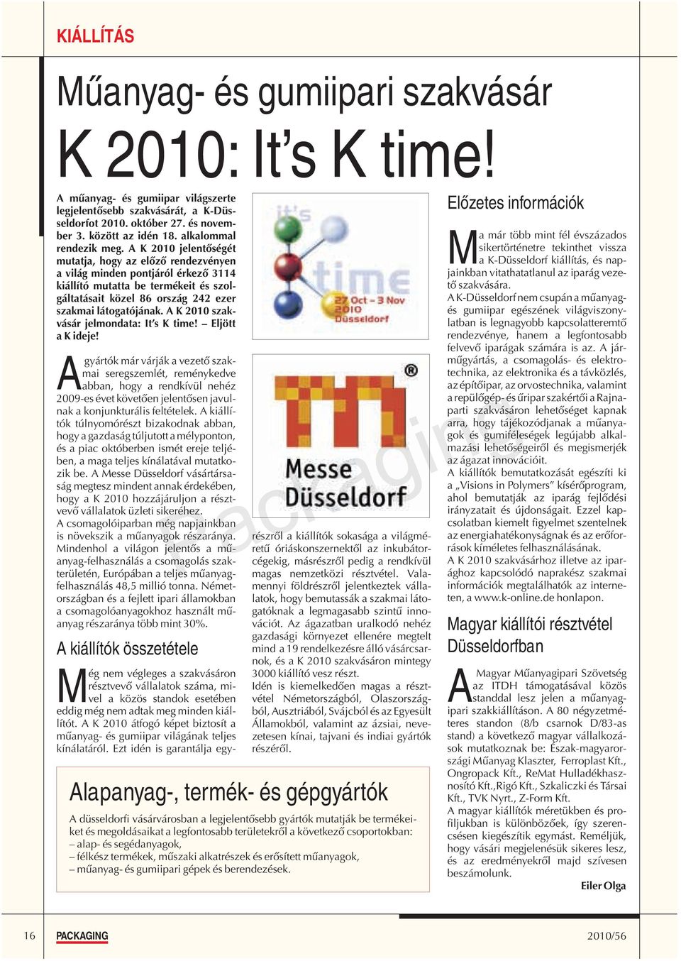 A K 2010 szakvásár jelmondata: It s K time! Eljött a K ideje!