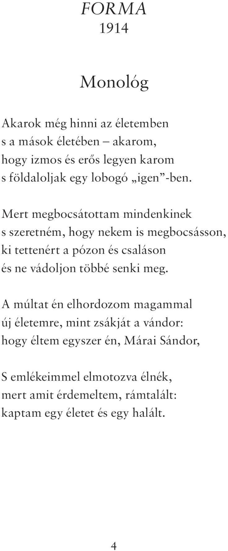 Mert megbocsátottam mindenkinek s szeretném, hogy nekem is megbocsásson, ki tettenért a pózon és csaláson és ne vádoljon