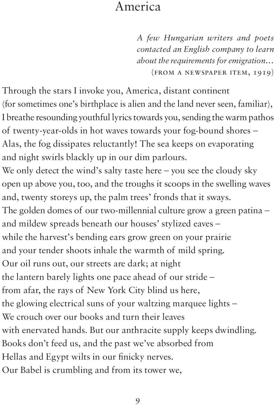 towards your fog-bound shores Alas, the fog dissipates reluctantly! The sea keeps on evaporating and night swirls blackly up in our dim parlours.