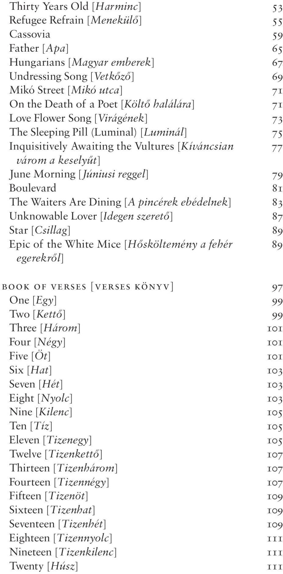 Boulevard 81 The Waiters Are Dining [A pincérek ebédelnek] 83 Unknowable Lover [Idegen szerető] 87 Star [Csillag] 89 Epic of the White Mice [Hősköltemény a fehér 89 egerekről] Book of Verses [Verses