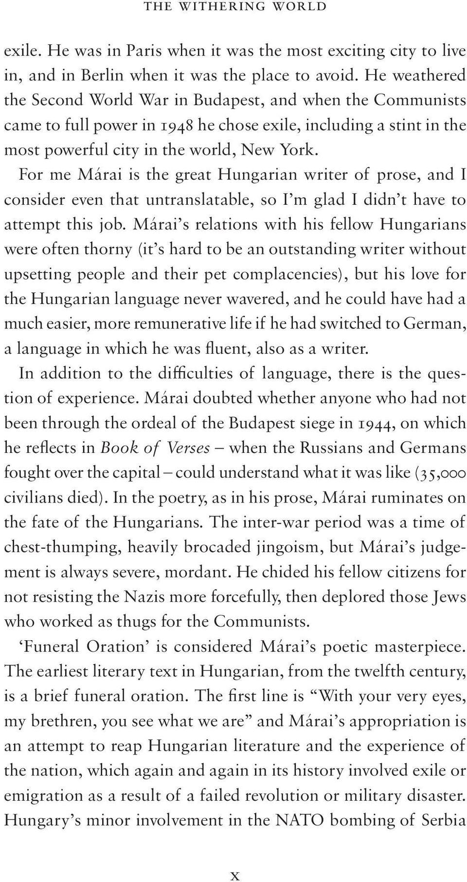 For me Márai is the great Hungarian writer of prose, and I consider even that untranslatable, so I m glad I didn t have to attempt this job.