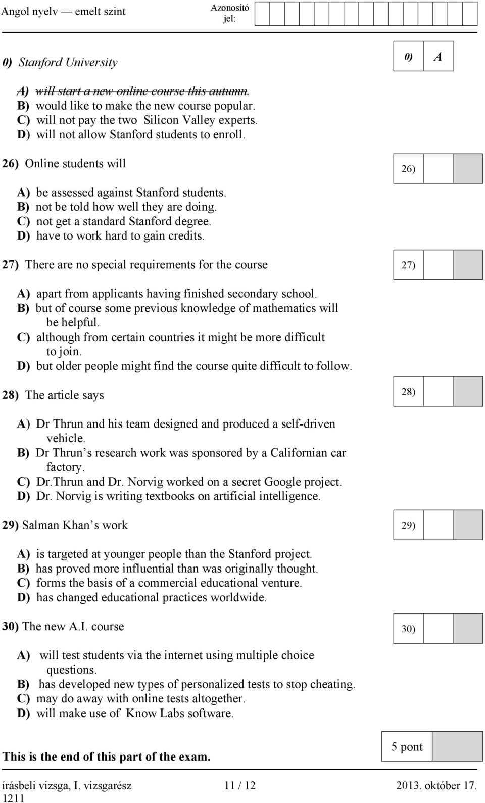 D) have to work hard to gain credits. 27) There are no special requirements for the course 27) A) apart from applicants having finished secondary school.