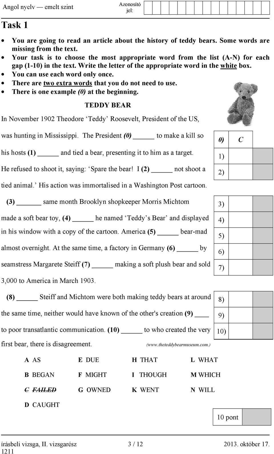 There are two extra words that you do not need to use. There is one example (0) at the beginning. TEDDY BEAR In November 1902 Theodore Teddy Roosevelt, President of the US, was hunting in Mississippi.