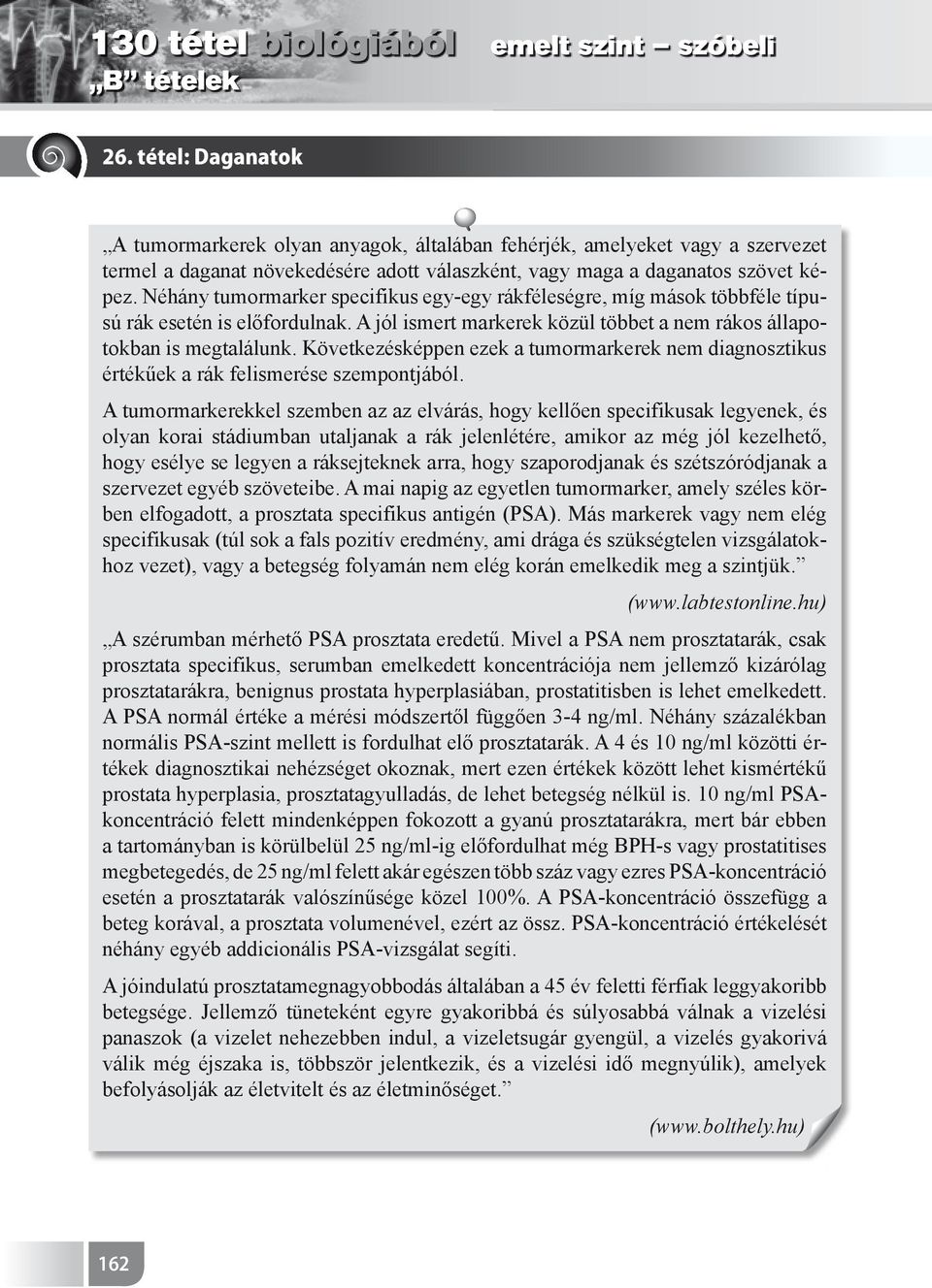 Következésképpen ezek a tumormarkerek nem diagnosztikus értékűek a rák felismerése szempontjából.