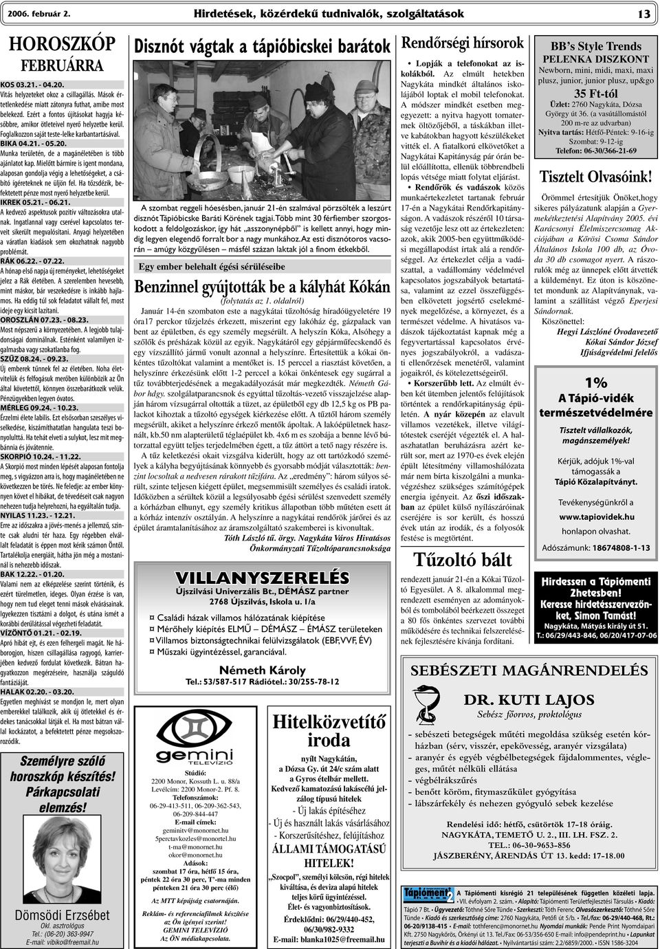 BIKA 04.21. - 05.20. Munka területén, de a magánéletében is több ajánlatot kap. Mielőtt bármire is igent mondana, alaposan gondolja végig a lehetőségeket, a csábító ígéreteknek ne üljön fel.