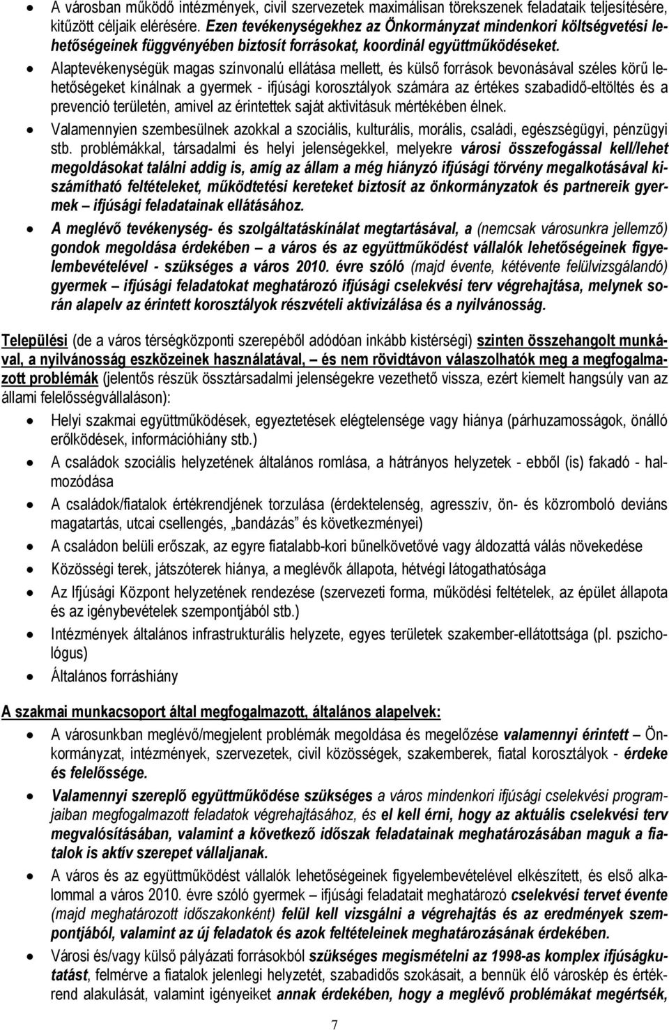 Alptevékenységük mgs színvonlú ellátás mellett, és külső források bevonásávl széles körű lehetőségeket kínálnk gyermek - ifjúsági korosztályok számár z értékes szbdidő-eltöltés és prevenció