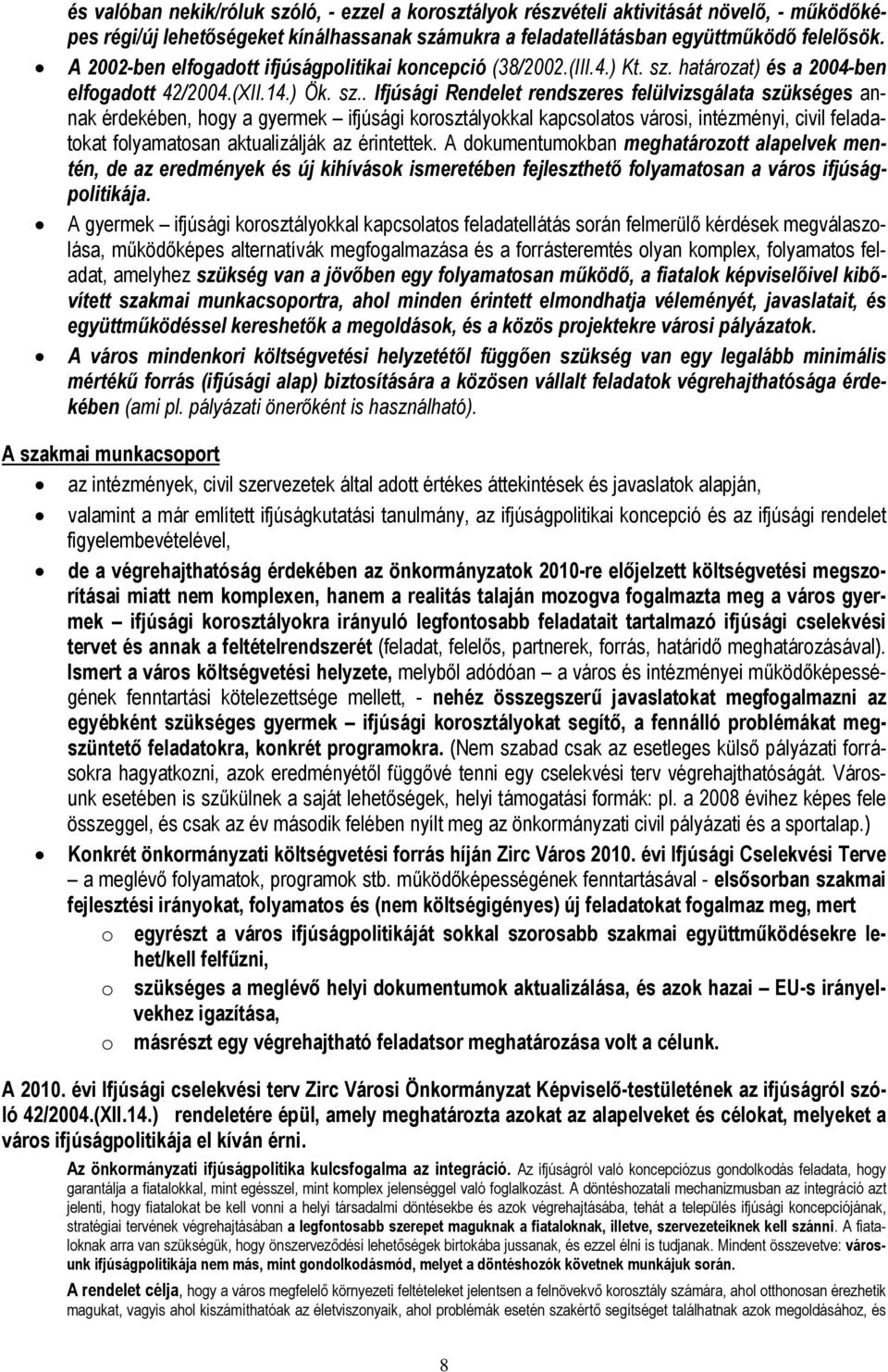 htározt) és 2004-ben elfogdott 42/2004.(XII.14.) Ök. sz.