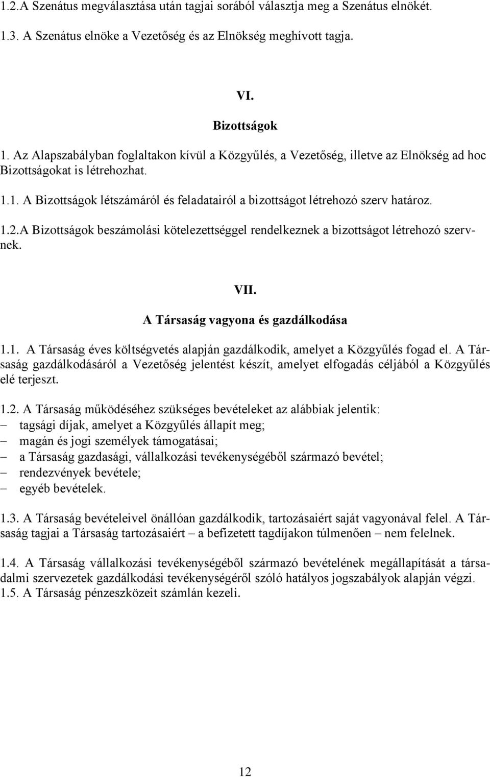 1. A Bizottságok létszámáról és feladatairól a bizottságot létrehozó szerv határoz. 1.2.A Bizottságok beszámolási kötelezettséggel rendelkeznek a bizottságot létrehozó szervnek. VII.