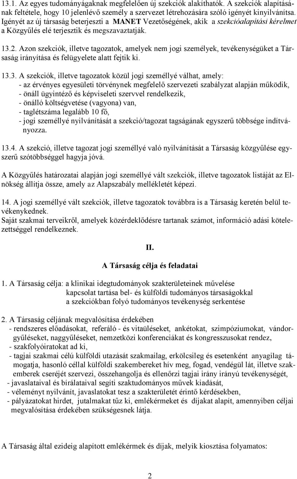 Azon szekciók, illetve tagozatok, amelyek nem jogi személyek, tevékenységüket a Társaság irányítása és felügyelete alatt fejtik ki. 13.