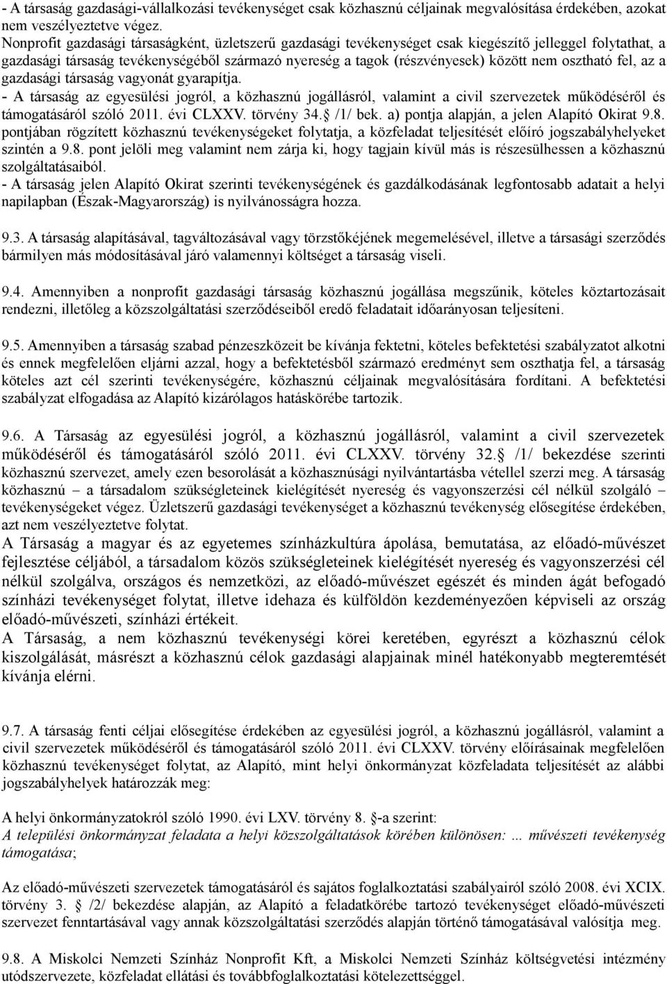 osztható fel, az a gazdasági társaság vagyonát gyarapítja. - A társaság az egyesülési jogról, a közhasznú jogállásról, valamint a civil szervezetek működéséről és támogatásáról szóló 2011. évi CLXXV.