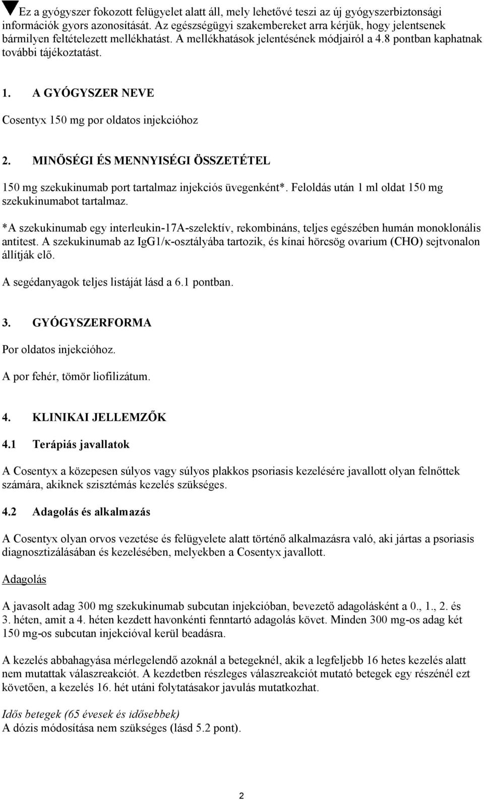 A GYÓGYSZER NEVE Cosentyx 150 mg por oldatos injekcióhoz 2. MINŐSÉGI ÉS MENNYISÉGI ÖSSZETÉTEL 150 mg szekukinumab port tartalmaz injekciós üvegenként*.