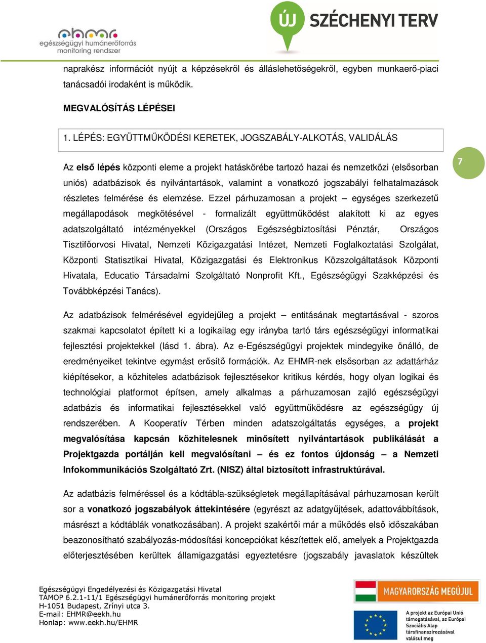 a vonatkozó jogszabályi felhatalmazások részletes felmérése és elemzése.