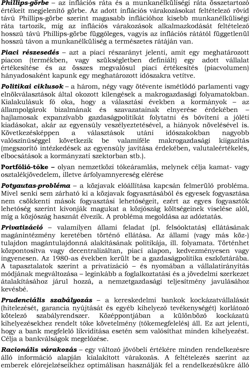 hosszú távú Phillips-görbe függőleges, vagyis az inflációs rátától függetlenül hosszú távon a munkanélküliség a természetes rátáján van.