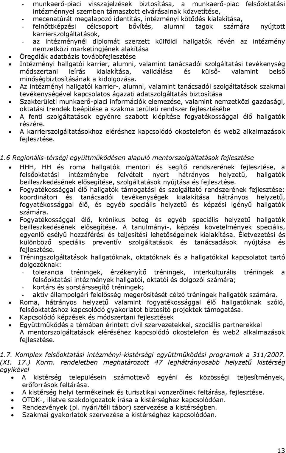 marketingjének alakítása Öregdiák adatbázis továbbfejlesztése Intézményi hallgatói karrier, alumni, valamint tanácsadói szolgáltatási tevékenység módszertani leírás kialakítása, validálása és külső-