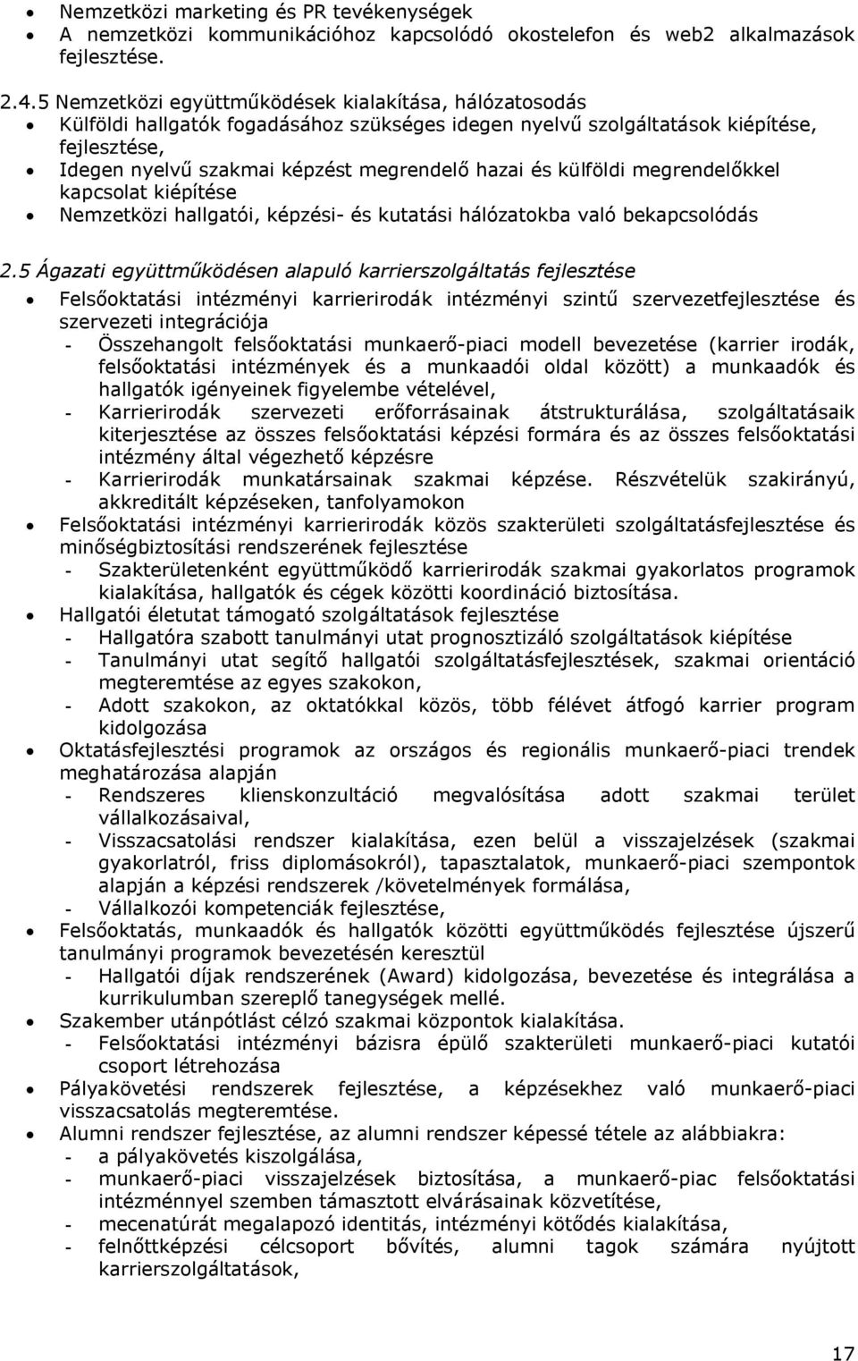 külföldi megrendelőkkel kapcsolat kiépítése Nemzetközi hallgatói, képzési- és kutatási hálózatokba való bekapcsolódás 2.