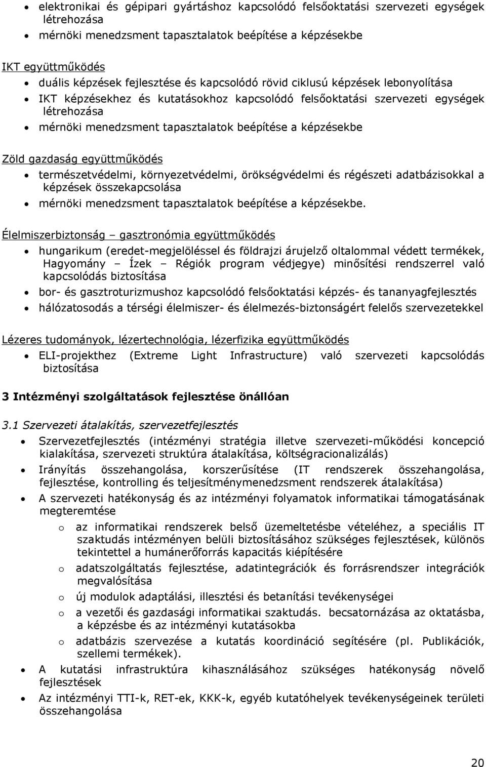 gazdaság együttműködés természetvédelmi, környezetvédelmi, örökségvédelmi és régészeti adatbázisokkal a képzések összekapcsolása mérnöki menedzsment tapasztalatok beépítése a képzésekbe.