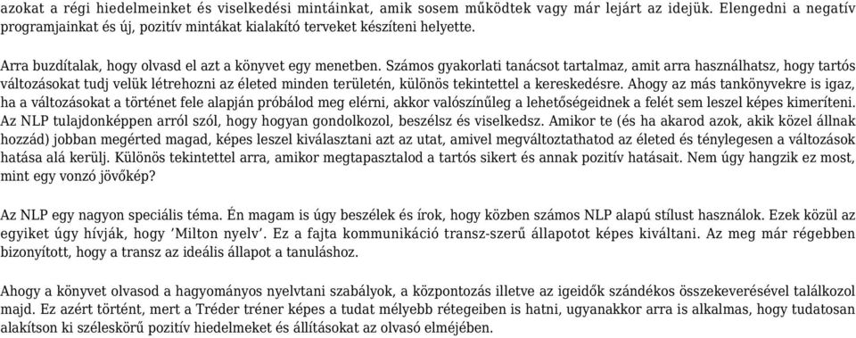 Számos gyakorlati tanácsot tartalmaz, amit arra használhatsz, hogy tartós változásokat tudj velük létrehozni az életed minden területén, különös tekintettel a kereskedésre.