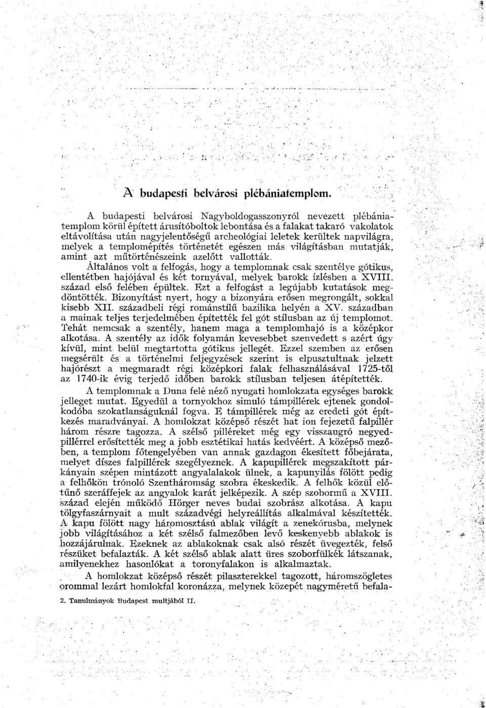 Általános volt a felfogás, hogy a templomnak csak szentélye gótikus, ellentétben hajójával és két tornyával, melyek barokk ízlésben a XVIII. század első felében épültek.