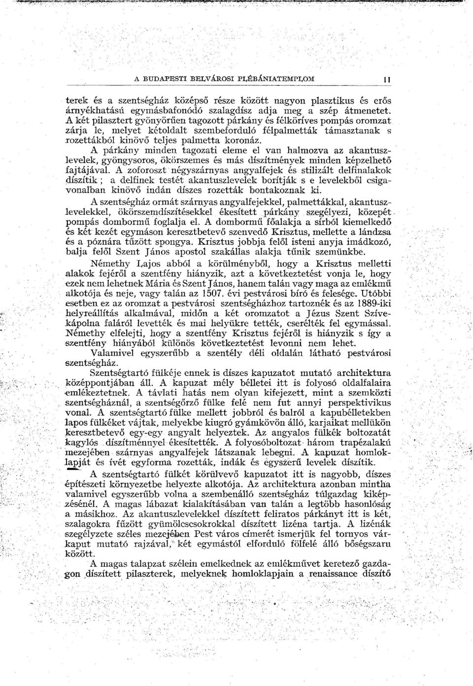 A párkány minden tagozati eleme el van halmozva az akantuszlevelek, gyöngysoros, ökörszemes és más díszítmények minden képzelhető fajtájával.