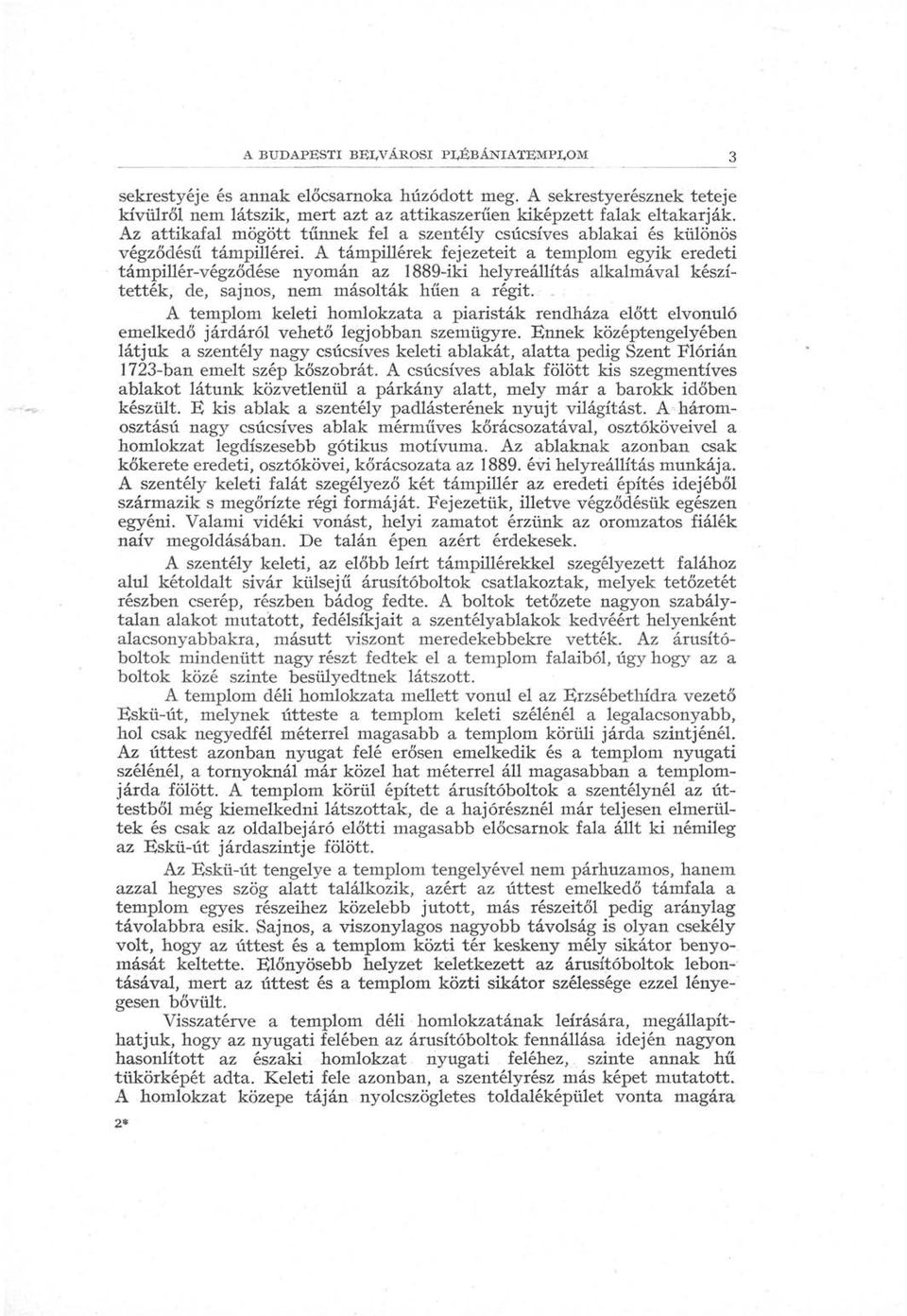 A támpillérek fejezeteit a templom egyik eredeti támpillér-végződése nyomán az 1889-iki helyreállítás alkalmával készítették, 