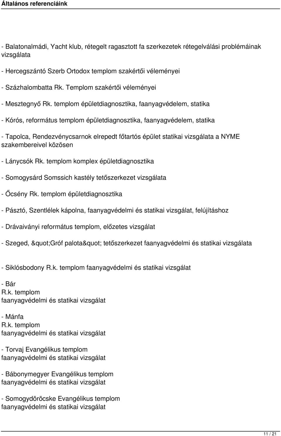 templom épületdiagnosztika, faanyagvédelem, statika - Kórós, református templom épületdiagnosztika, faanyagvédelem, statika - Tapolca, Rendezvénycsarnok elrepedt főtartós épület statikai vizsgálata a