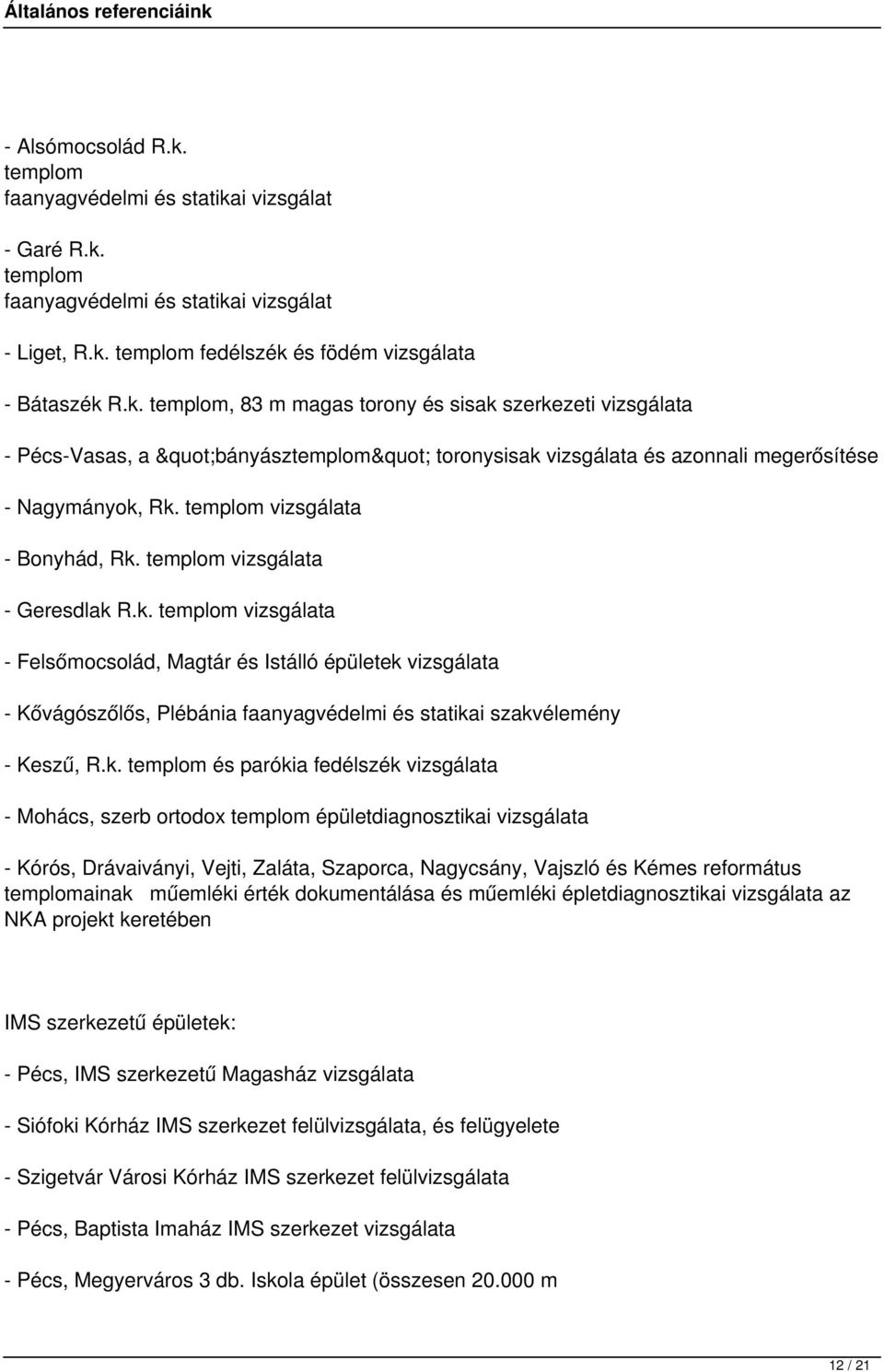 k. templom és parókia fedélszék vizsgálata - Mohács, szerb ortodox templom épületdiagnosztikai vizsgálata - Kórós, Drávaiványi, Vejti, Zaláta, Szaporca, Nagycsány, Vajszló és Kémes református