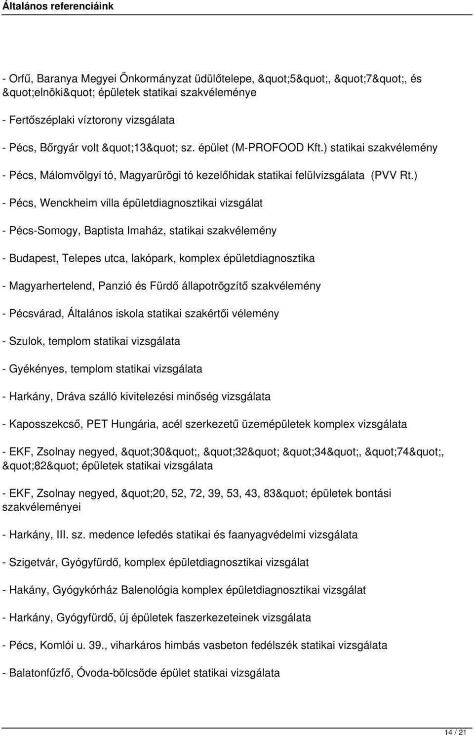 ) - Pécs, Wenckheim villa épületdiagnosztikai vizsgálat - Pécs-Somogy, Baptista Imaház, statikai szakvélemény - Budapest, Telepes utca, lakópark, komplex épületdiagnosztika - Magyarhertelend, Panzió