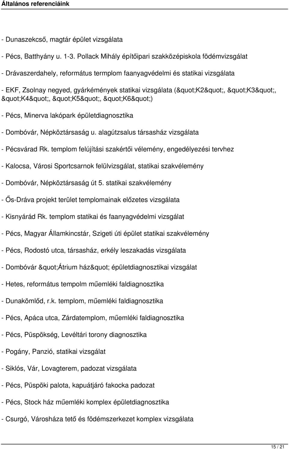 "K3", "K4", "K5", "K6") - Pécs, Minerva lakópark épületdiagnosztika - Dombóvár, Népköztársaság u. alagútzsalus társasház vizsgálata - Pécsvárad Rk.