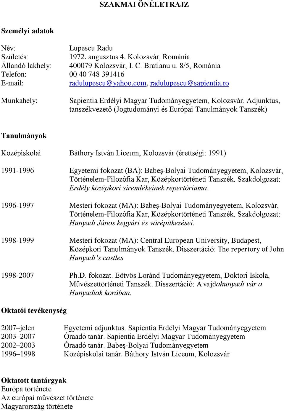 Adjunktus, tanszékvezető (Jogtudományi és Európai Tanulmányok Tanszék) Tanulmányok Középiskolai Báthory István Líceum, Kolozsvár (érettségi: 1991) 1991-1996 Egyetemi fokozat (BA): Babeş-Bolyai