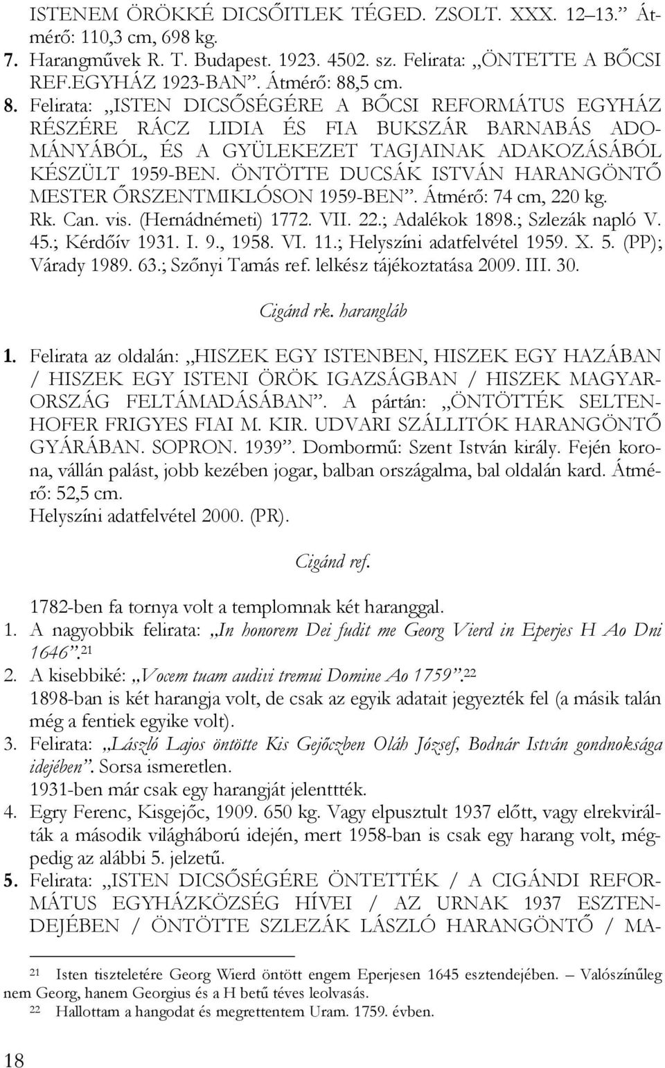 ÖNTÖTTE DUCSÁK ISTVÁN HARANGÖNTŐ MESTER ŐRSZENTMIKLÓSON 1959-BEN. Átmérő: 74 cm, 220 kg. Rk. Can. vis. (Hernádnémeti) 1772. VII. 22.; Adalékok 1898.; Szlezák napló V. 45.; Kérdőív 1931. I. 9., 1958.