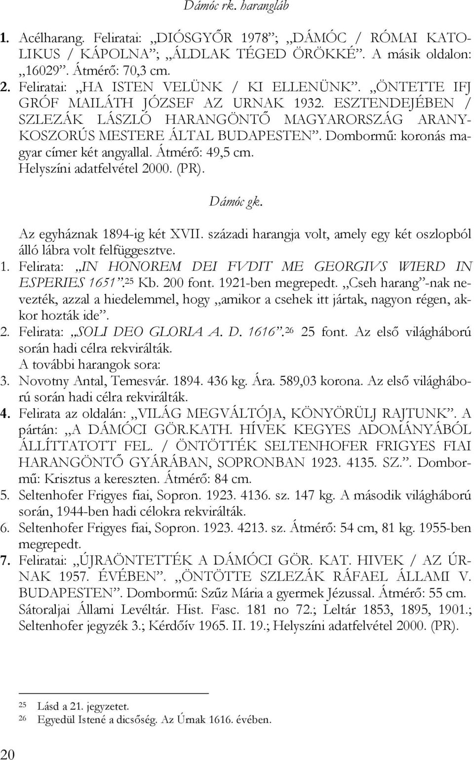 Dombormű: koronás magyar címer két angyallal. Átmérő: 49,5 cm. Helyszíni adatfelvétel 2000. (PR). Dámóc gk. Az egyháznak 1894-ig két XVII.