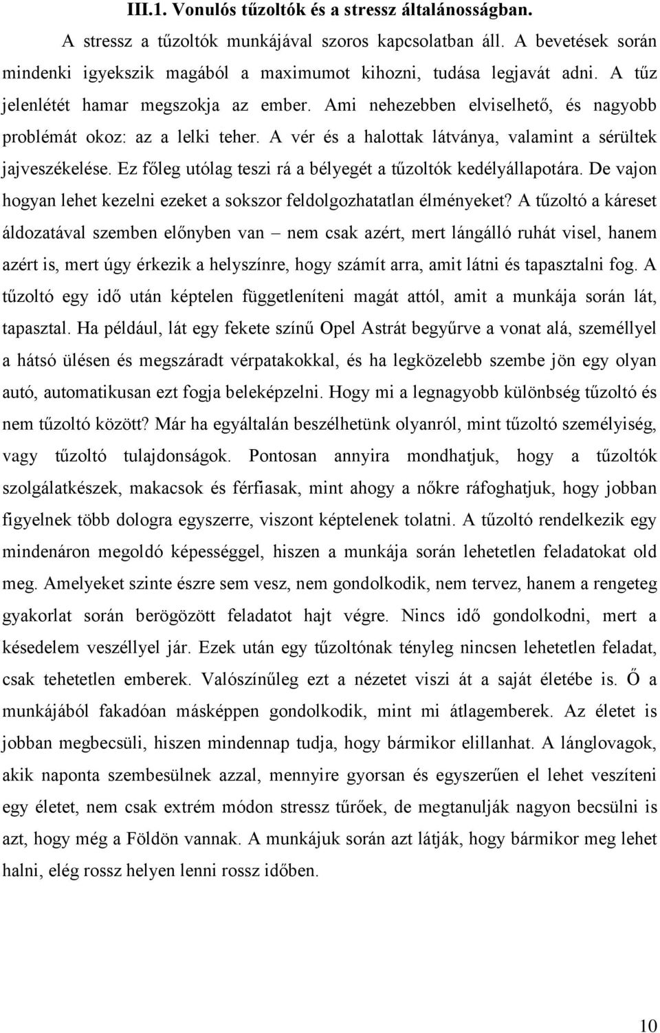 Ez főleg utólag teszi rá a bélyegét a tűzoltók kedélyállapotára. De vajon hogyan lehet kezelni ezeket a sokszor feldolgozhatatlan élményeket?